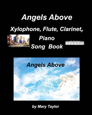 Angels Above Xylophone, Flute, Clarinet, PianoSong Book: Xylophones, Flute, Clarinet, Piano, Bands Instrumentals Duets, Religious, Gospe by Taylor, Mary
