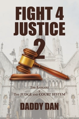Fight 4 Justice 2: The Litigant V the Judge and Court System by Dan, Daddy