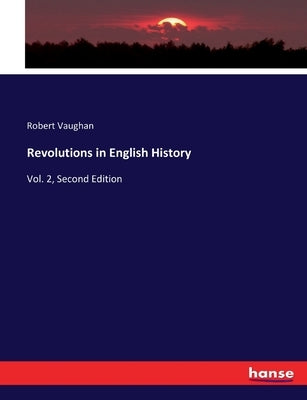 Revolutions in English History: Vol. 2, Second Edition by Vaughan, Robert