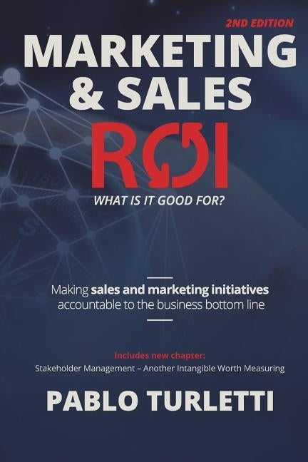 Marketing & Sales ROI: What is it good for? by Turletti, Pablo