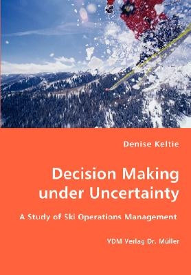 Decision Making under Uncertainty by Keltie, Denise