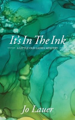 It's In The Ink: A Little Old Ladies Mystery by Lauer, Jo
