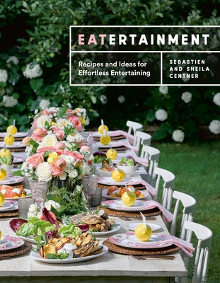 Eatertainment: Recipes and Ideas for Effortless Entertaining by Centner, Sebastien