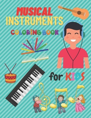 Musical Instruments Coloring Book Kids: Children's Coloring Books Calming Designs Of Musical Instruments To Color 24 Instrumentals Musical by Mirka, Roberto