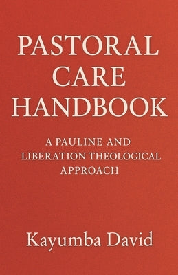 Pastoral Care Handbook A Pauline and Liberation Theological Approach by David, Kayumba