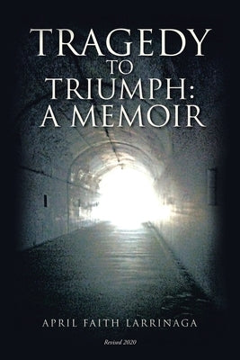 Tragedy to Triumph: A Memoir by Larrinaga, April Faith