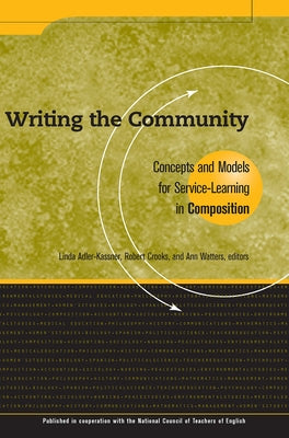 Writing the Community: Concepts and Models for Service-Learning in Composition by Adler-Kassner, Linda