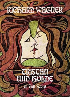 Tristan Und Isolde in Full Score by Wagner, Richard