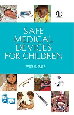 Safe Medical Devices for Children by Institute of Medicine