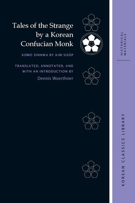 Tales of the Strange by a Korean Confucian Monk: Kŭmo Sinhwa by Kim Sisŭp by Wuerthner, Dennis