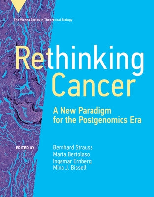 Rethinking Cancer: A New Paradigm for the Postgenomics Era by Strauss, Bernhard