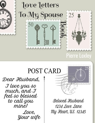 Love Letters To My Spouse Book: write love letters to your beloved using vintage inspired post card pages by Loxley, Pierre