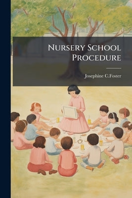 Nursery School Procedure by C. Foster, Josephine