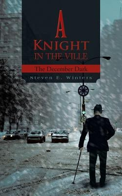 A Knight in the Ville: The December Dark by Winters, Steven E.