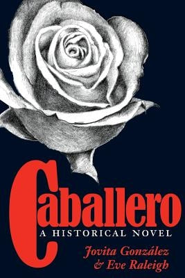 Caballero: A Historical Novel by González, Jovita