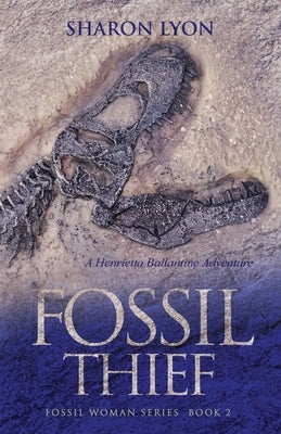 Fossil Thief: A Henrietta Ballantine Adventure by Lyon, Sharon