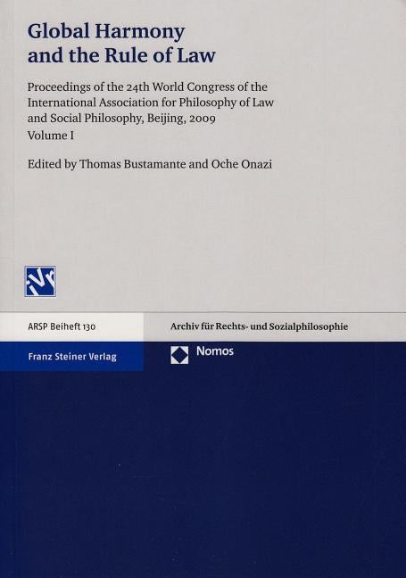Global Harmony and the Rule of Law: Proceedings of the 24th World Congress of the International Association for Philosophy of Law and Social Philosoph by Bustamante, Thomas