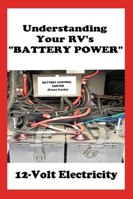 Understanding Your RV's "BATTERY POWER": 12-Volt Electricity by Sumner, Dale Lee