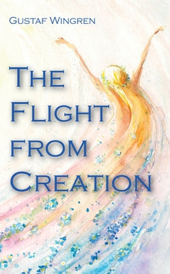 The Flight from Creation by Wingren, Gustaf