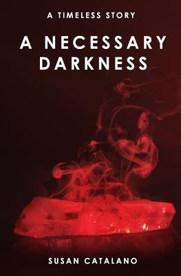 A Necessary Darkness: A Timeless Story by Catalano, Susan