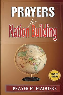 Prayers for Nation Building by Madueke, Prayer M.