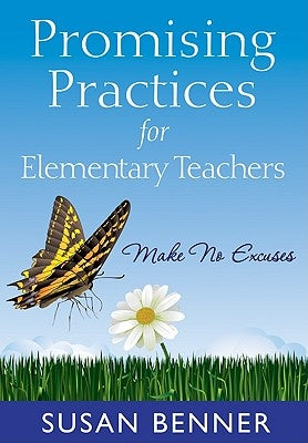 Promising Practices for Elementary Teachers: Make No Excuses! by Benner, Susan M.