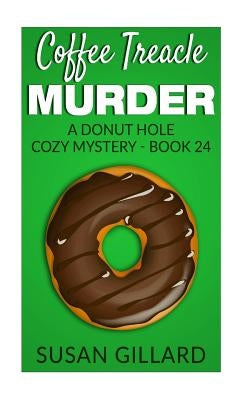 Coffee Treacle Murder: A Donut Hole Cozy Mystery - Book 24 by Gillard, Susan