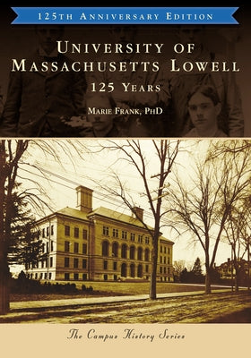 University of Massachusetts Lowell: 125 Years by Frank, Marie