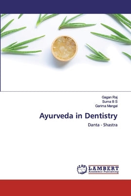 Ayurveda in Dentistry by Raj, Gagan