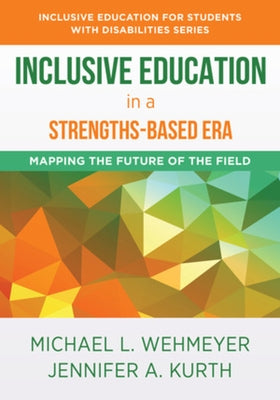 Inclusive Education in a Strengths-Based Era: Mapping the Future of the Field by Wehmeyer, Michael L.
