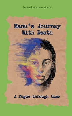 Manus Journey With Death: A fugue through time by Mundil, Renier-Fr馘uman
