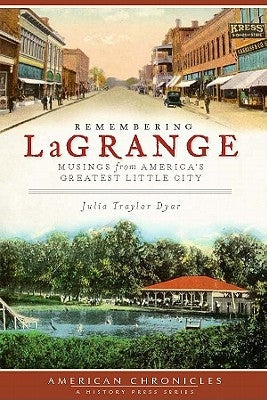 Remembering Lagrange:: Musings from America's Greatest Little City by Dyar, Julia Traylor