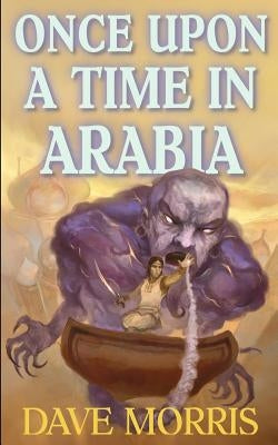 Once Upon A Time In Arabia by Morris, Dave