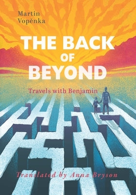 The Back of Beyond: Travels with Benjamin by Vop&#283;nka, Martin