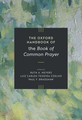 The Oxford Handbook of the Book of Common Prayer by Meyers, Ruth A.