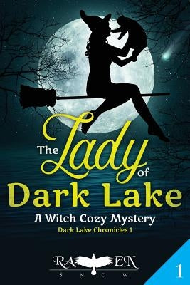 The Lady of Dark Lake: A Witch Cozy Mystery by Snow, Raven