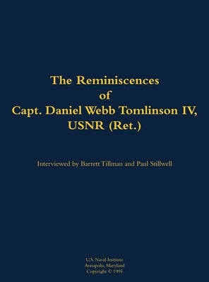 The Reminiscences of Capt. Daniel Webb Tomlinson IV, Usnr (Ret.): 1897-1996 by Tomlinson, Daniel Webb