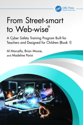 From Street-smart to Web-wise(R): A Cyber Safety Training Program Built for Teachers and Designed for Children (Book 1) by Marcella, Al