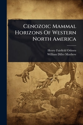 Cenozoic Mammal Horizons Of Western North America by Osborn, Henry Fairfield