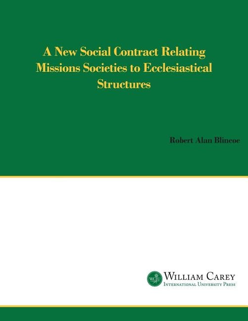 A New Social Contract Relating Mission Societies to Ecclesiastical Structures by Blincoe, Robert Alan