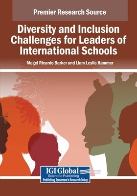 Diversity and Inclusion Challenges for Leaders of International Schools by Barker, Megel Ricardo