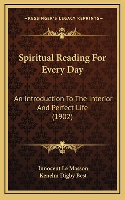 Spiritual Reading For Every Day: An Introduction To The Interior And Perfect Life (1902) by Le Masson, Innocent