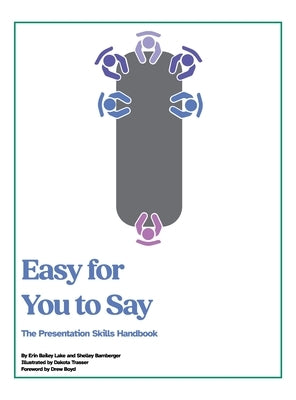 Easy for You to Say: The Presentation Skills Handbook by Lake, Erin Bailey