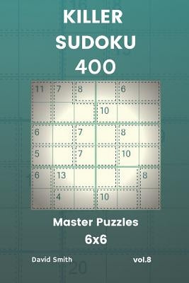 Killer Sudoku - 400 Master Puzzles 6x6 Vol.8 by Smith, David
