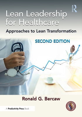 Lean Leadership for Healthcare: Approaches to Lean Transformation by Bercaw, Ronald G.