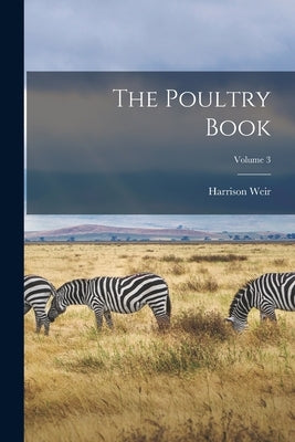 The Poultry Book; Volume 3 by Weir, Harrison