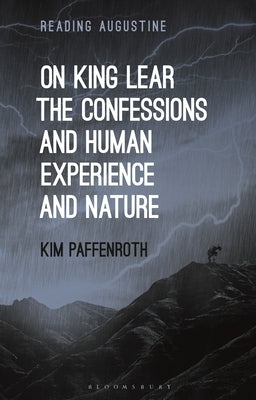 On King Lear, the Confessions, and Human Experience and Nature by Paffenroth, Kim