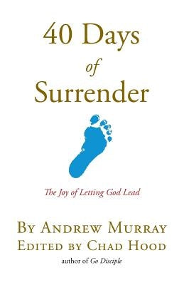 40 Days Of Surrender: The Joy of Letting God Lead by Hood, Chad W.