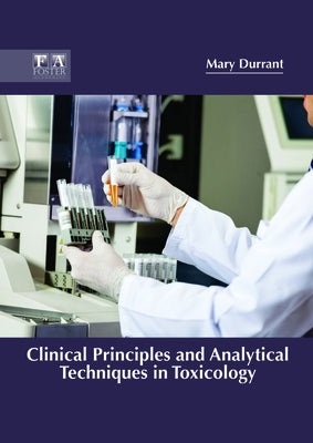 Clinical Principles and Analytical Techniques in Toxicology by Durrant, Mary