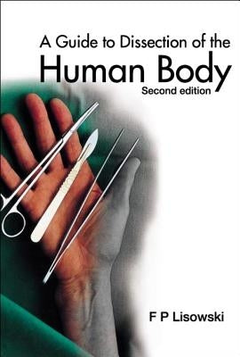 Guide to Dissection of the Human Body, a (2nd Edition) by Lisowski, Frederick Peter